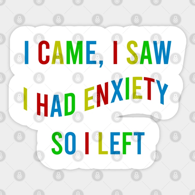 i came i saw i had anxiety so i left Colourful Sticker by Doxie Greeting